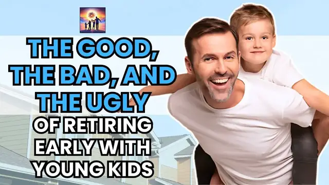 'Video thumbnail for The Good, The Bad, and The Ugly of Retiring Early with Young Kids'