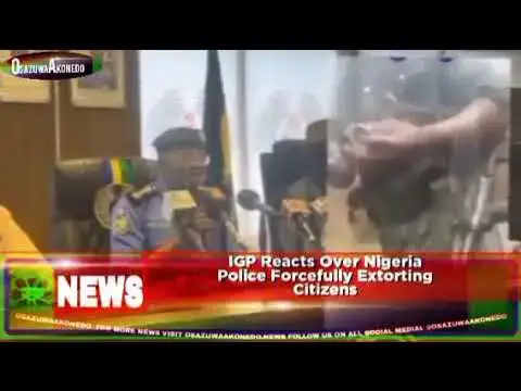 Video thumbnail for IGP Reacts Over Nigeria Police Forcefully Extorting Citizens