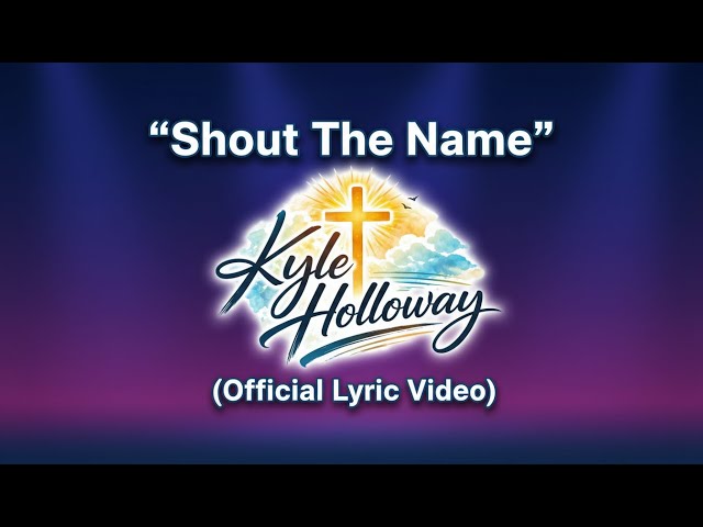 Video thumbnail for Kyle Holloway - "Shout The Name" (Official Lyric Video)