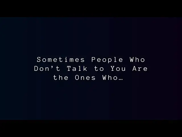 Video thumbnail for Sometimes People Who Don’t Talk to You Are the Ones Who… | Quotes - Psychology Says