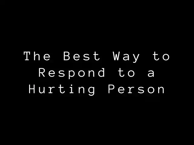 Video thumbnail for The Best Way to Respond to a Hurting Person | Life Lessons & Quotes