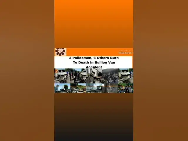 Video thumbnail for 3 Policemen, 6 Others Burn To Death In Bullion Van Accident ~ OsazuwaAkonedo