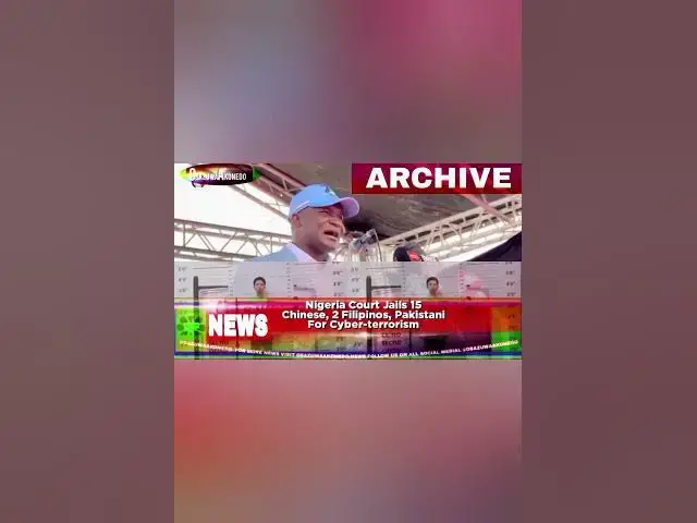 Video thumbnail for Nigeria Court Jails 15 Chinese, 2 Filipinos, Pakistani For Cyber terrorism