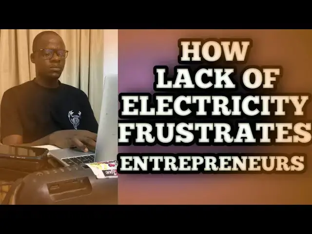 Video thumbnail for How Lack of  Electricity Frustrate the Lives of Entrepreneurs