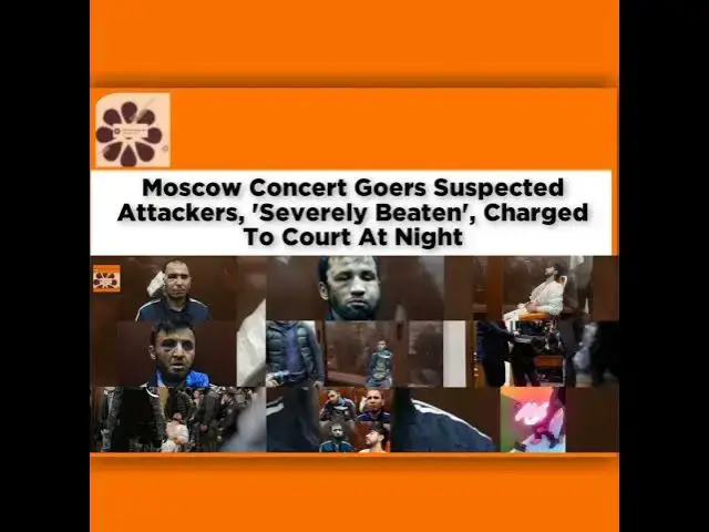Video thumbnail for Moscow Concert Goers Suspected Attackers, 'Severely Beaten', Charged To Court At Night ~ OsazuwaA...