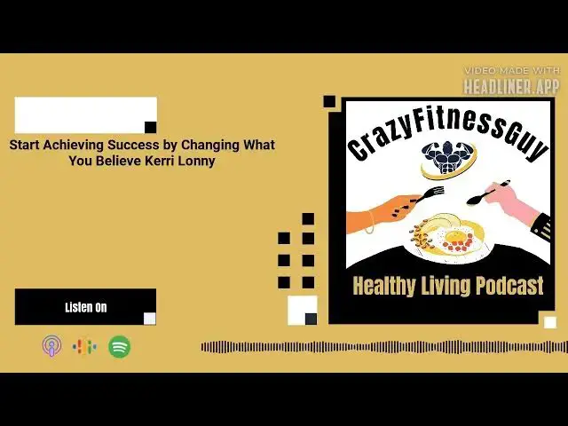 'Video thumbnail for CrazyFitnessGuy® Healthy Living Podcast - Start Achieving Success by Changing What You Believe...'