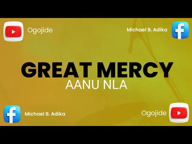 Video thumbnail for Great Mercy (Aanu nla)
