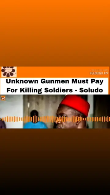 Video thumbnail for Unknown Gunmen Must Pay For Killing Soldiers - Soludo ~ OsazuwaAkonedo