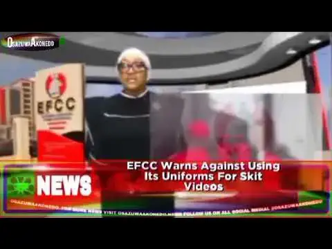 Video thumbnail for EFCC Warns Against Using Its Uniforms For Skit Videos ~ OsazuwaAkonedo