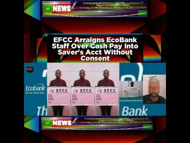 Video thumbnail for EFCC Arraigns EcoBank Staff Over Cash Pay Into Saver's Acct Without Consent