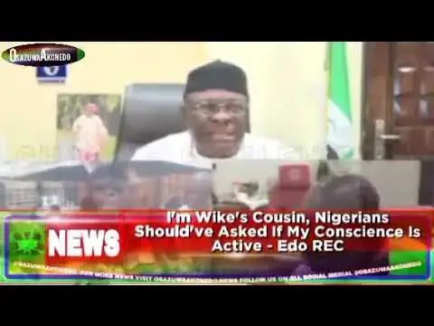 Video thumbnail for I'm Wike's Cousin, Nigerians Should've Asked If My Conscience Is Active - Edo REC ~ OsazuwaAkonedo