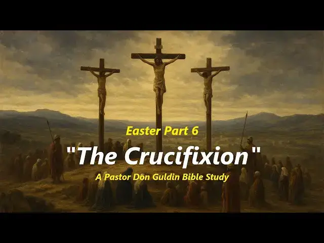 'Video thumbnail for Easter Part 6 "The Crucifixion" - Pastor Don Guldin'