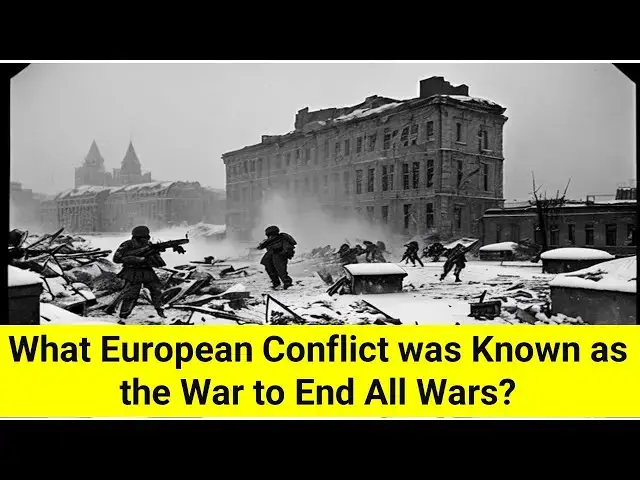 Video thumbnail for What European Conflict was Known as the War to End All Wars?