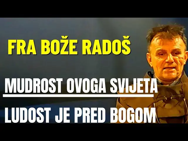 Video thumbnail for Fra Bože Radoš - Mudrost ovog svijeta ludost je pred Bogom ....