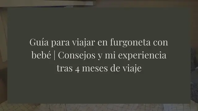 Video thumbnail for Guía para viajar en furgoneta con bebé | Consejos y mi experiencia tras 4 meses de viaje