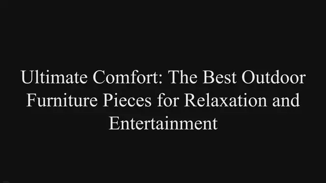Video thumbnail for Ultimate Comfort: The Best Outdoor Furniture Pieces for Relaxation and Entertainment