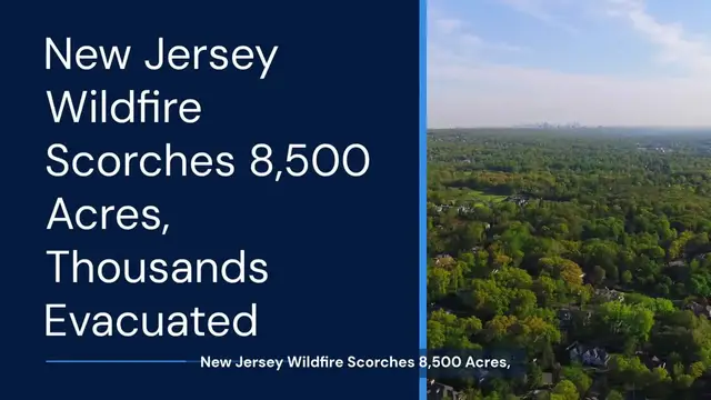 Video thumbnail for New Jersey wildfire scorches over 8,500 acres as thousands flee fast-moving flames
