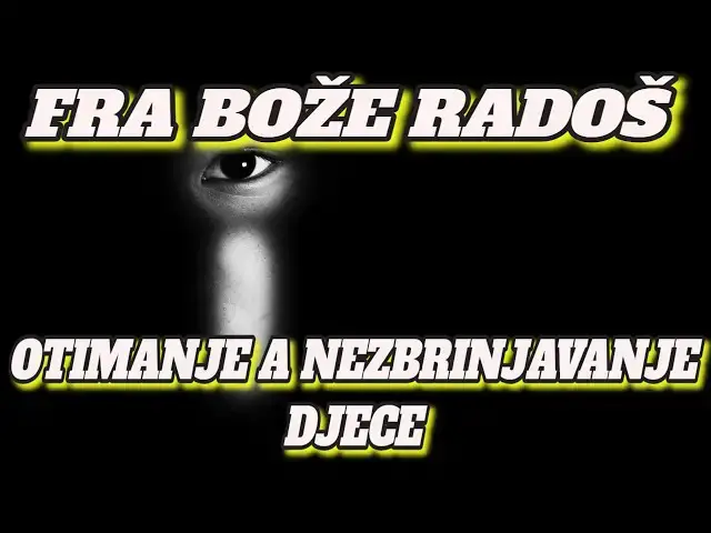 Video thumbnail for FRA BOŽE RADOŠ -  OTIMANJE A NEZBRINJAVANJE DJECE
