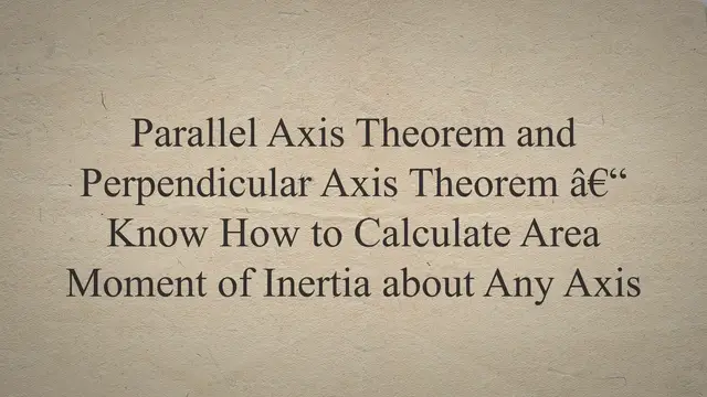 Video thumbnail for Parallel Axis Theorem and Perpendicular Axis Theorem – Know How to Calculate Area Moment of Inertia about Any Axis