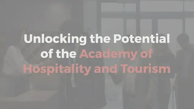 Video thumbnail for Unlocking the Potential of the Academy of Hospitality and Tourism