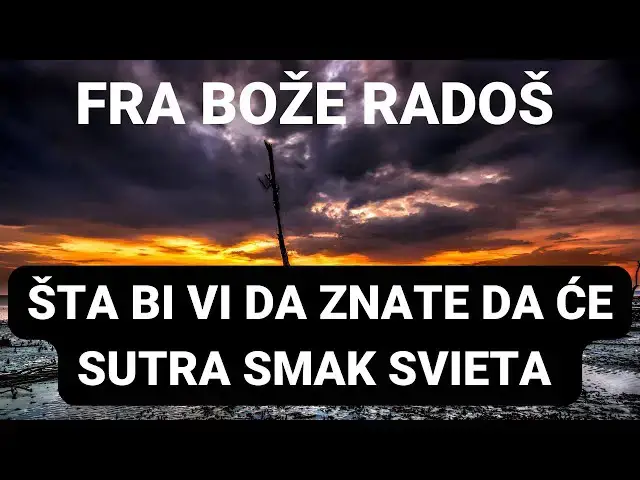 Video thumbnail for ŠTA BI VI DA ZNATE DA ĆE SUTRA SMAK SVIETA   - FRA BOŽE RADOŠ