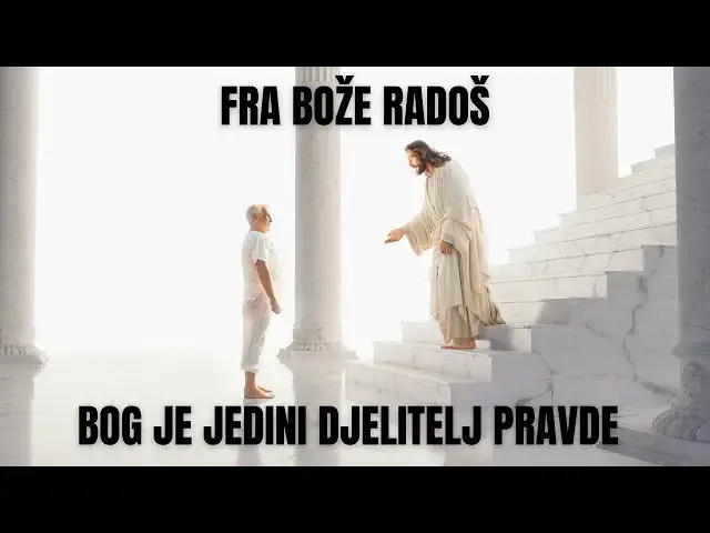 Video thumbnail for FRA BOŽE RADOŠ - BOG JE JEDINI DJELITELJ PRAVDE