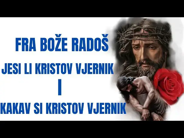 Video thumbnail for FRA BOŽE RADOŠ JESI LI KRISTOV VJERNIK I KAKAV SI KRISTOV VJERNIK