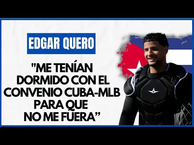 'Video thumbnail for EDGAR QUERO: "Me tenían dormido con el Convenio CUBA-MLB para que no me fuera"'