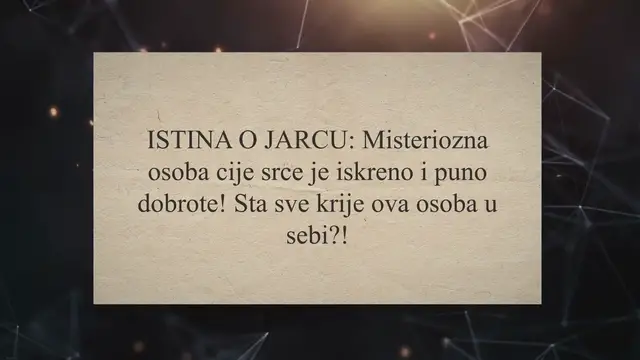 Video thumbnail for ISTINA O JARCU: Misteriozna osoba cije srce je iskreno i puno dobrote! Sta sve krije ova osoba u sebi?!