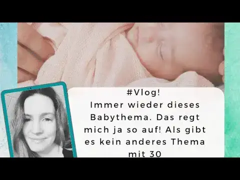 Video thumbnail for #Vlog! Immer wieder dieses Babythema. Das regt mich ja so auf! Als gibt es kein anderes Thema mit 30