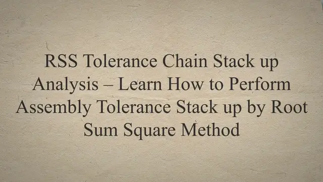 Video thumbnail for RSS Tolerance Chain Stack up Analysis – Learn How to Perform Assembly Tolerance Stack up by Root Sum Square Method