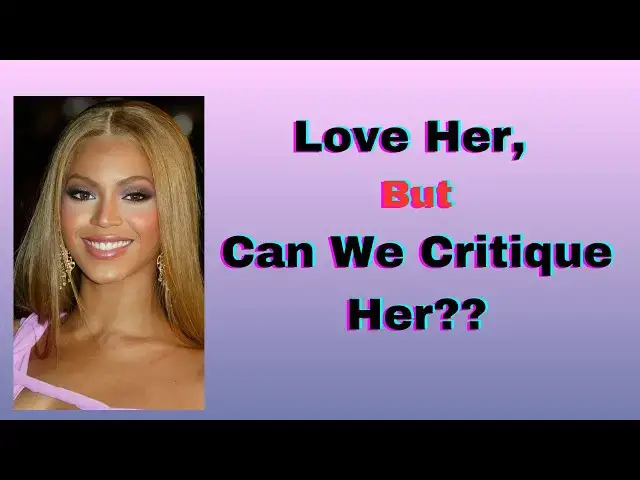 'Video thumbnail for Can You Love Beyoncé and Still Critique Her Choices?'