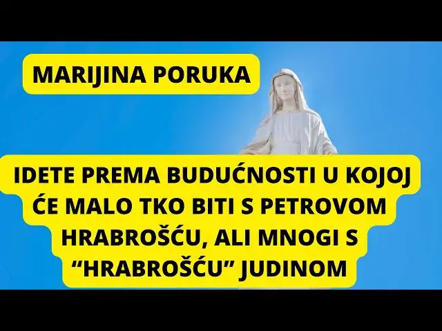 Video thumbnail for MARIJINA PORUKA -  Idete prema budućnosti u kojoj će malo tko biti s Petrovom hrabrošću