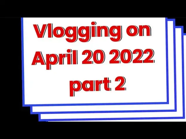 Video thumbnail for Vlogging on April 20 2022  part 2
