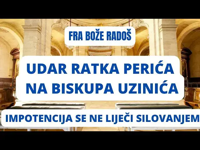Video thumbnail for FRA BOŽE RADOŠ  - IMPOTENCIJA SE NE LJEČI SILOVANJEM UDAR RATKA PERIĆA NA BISKUPA UZINIĆA