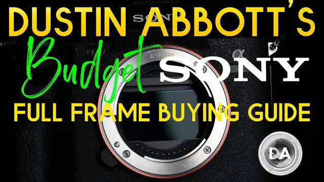 'Video thumbnail for Dustin Abbott's Budget Sony Full Frame Buying Guide'