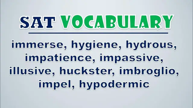 Video thumbnail for SAT Vocabulary: Immerse, Hygiene, Hydrous, Impatience, Impassive, Illusive, Huckster, Imbroglio