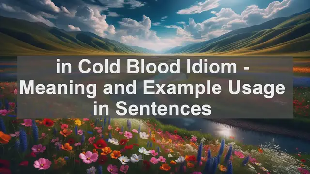 Video thumbnail for "in Cold Blood" Idiom: Meaning and Usage in Sentences