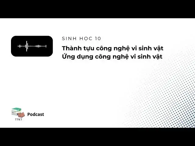 'Video thumbnail for Bài 20. Thành tựu của công nghệ vi sinh vật, ứng dụng của vi sinh vật - Sinh học 10 | eLearn Podcast'