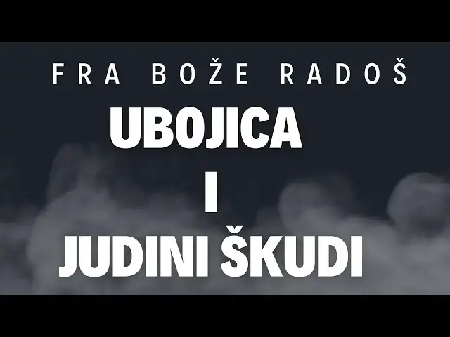 Video thumbnail for Fra Bože Radoš -  UBOJICA I JUDINI ŠKUDI