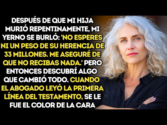 Video thumbnail for Mi Yerno Dijo Que No Vería Ni Un Centavo De Los 33 Millones De Mi Hija, Pero El Testamento Lo Hundió