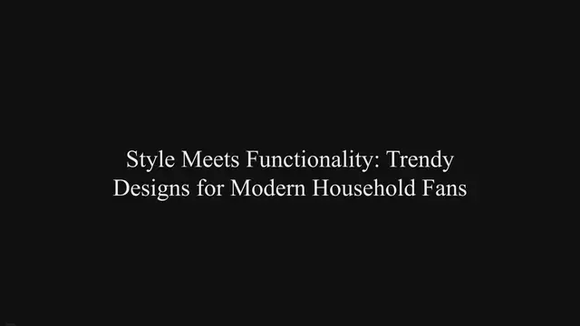 Video thumbnail for Style Meets Functionality: Trendy Designs for Modern Household Fans