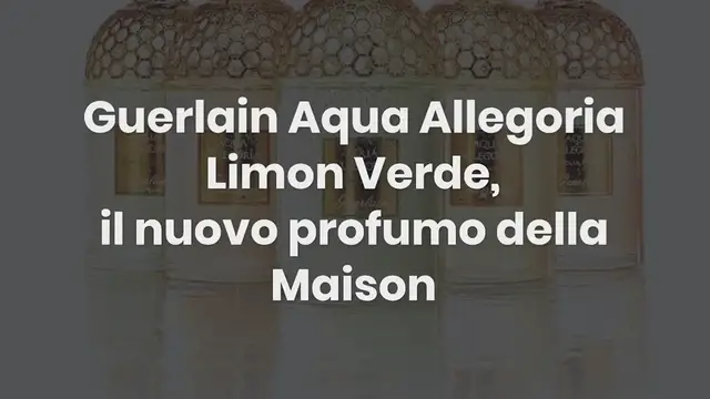 Video thumbnail for Guerlain Aqua Allegoria Limon Verde, il nuovo eau de toilette della Maison