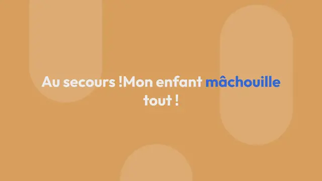 Video thumbnail for Au secours ! Mon enfant mâchouille tout !