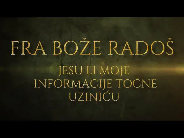 Video thumbnail for FRA BOŽE RADOŠ - JESU LI MOJE INFORMACIJE TOČNE UZINIĆU ??