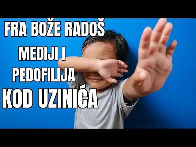 Video thumbnail for FRA BOŽE RADOŠ  - MEDIJI I PEDOFILIJA KOD UZINIĆA