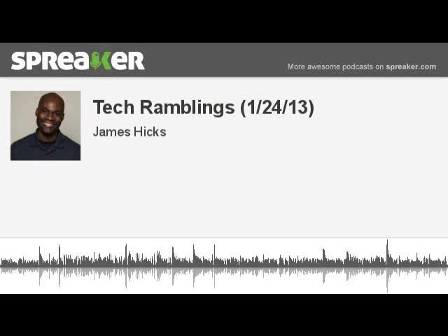 Video thumbnail for Tech Ramblings (1/24/13) (made with Spreaker)