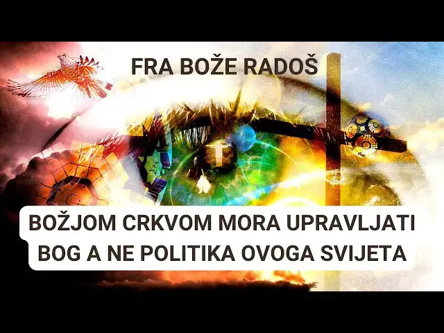 Video thumbnail for FRA BOŽE RADOŠ  - BOŽJOM CRKVOM MORA UPRAVLJATI BOG A NE POLITIKA OVOGA SVIJETA