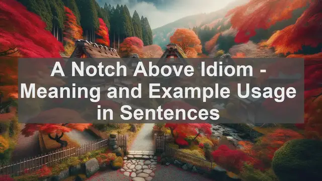 Video thumbnail for "A Notch Above" Idiom: Meaning and Usage in Sentences