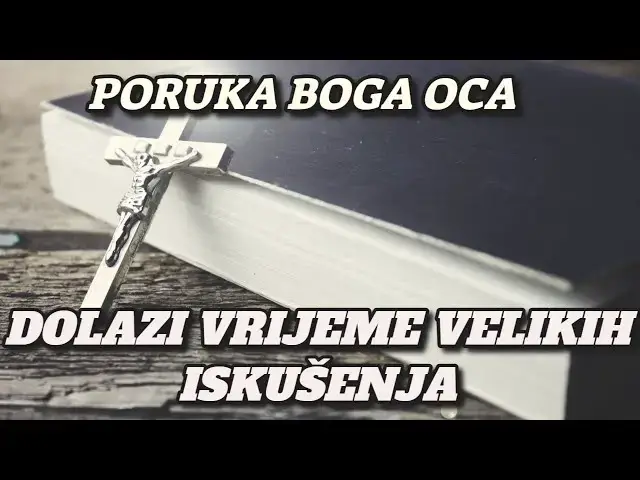 Video thumbnail for PORUKA BOGA OCA -  DOLAZI VRIJEME VELIKIH ISKUŠENJA